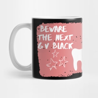 "Beware The next GV Black" Design for Dentists - Dentistry Mug